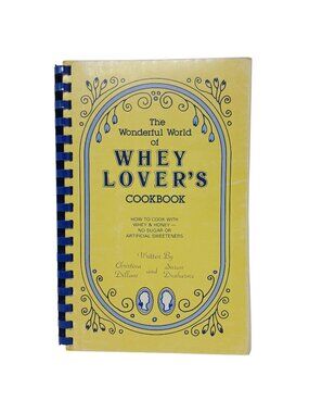 The Wonderful World Of Whey Lovers Cookbook 1982 Spiral-Bound Recipes #H-6